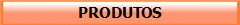 PRODUTOS